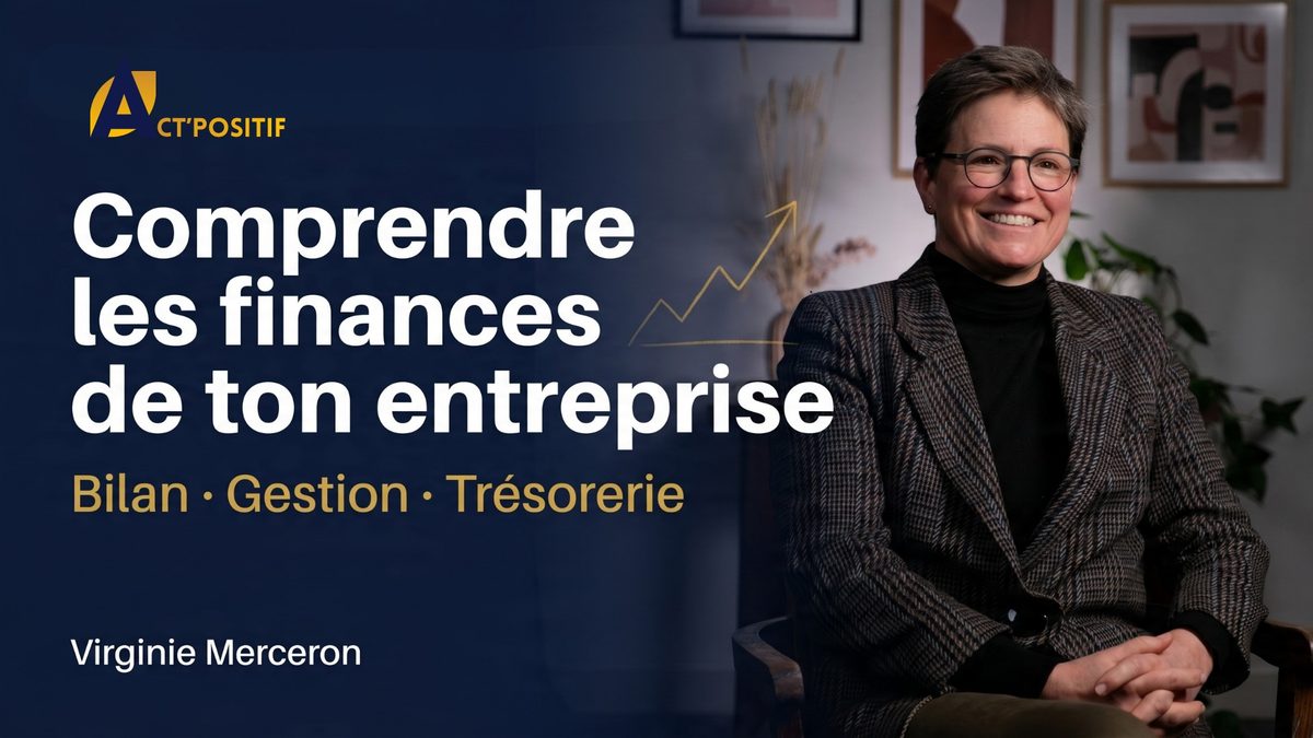 Comprendre les finances de ton entreprise — Bilan, Gestion, Trésorerie. Vidéo offerte par Virginie Merceron